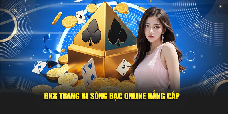 BK8 trang bị sòng bạc online đẳng cấp
