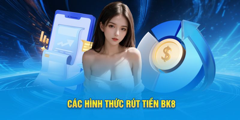 Các hình thức Rút tiền BK8