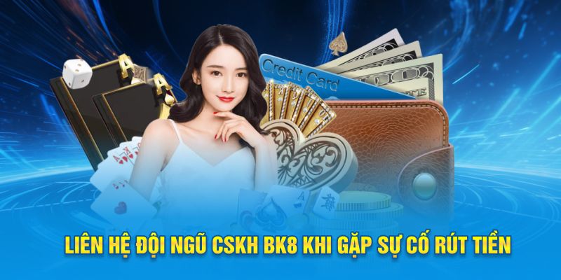 Liên hệ đội ngũ CSKH khi gặp sự cố khi đang giao dịch