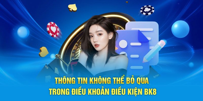 Thông tin không thể bỏ qua trong điều khoản điều kiện BK8